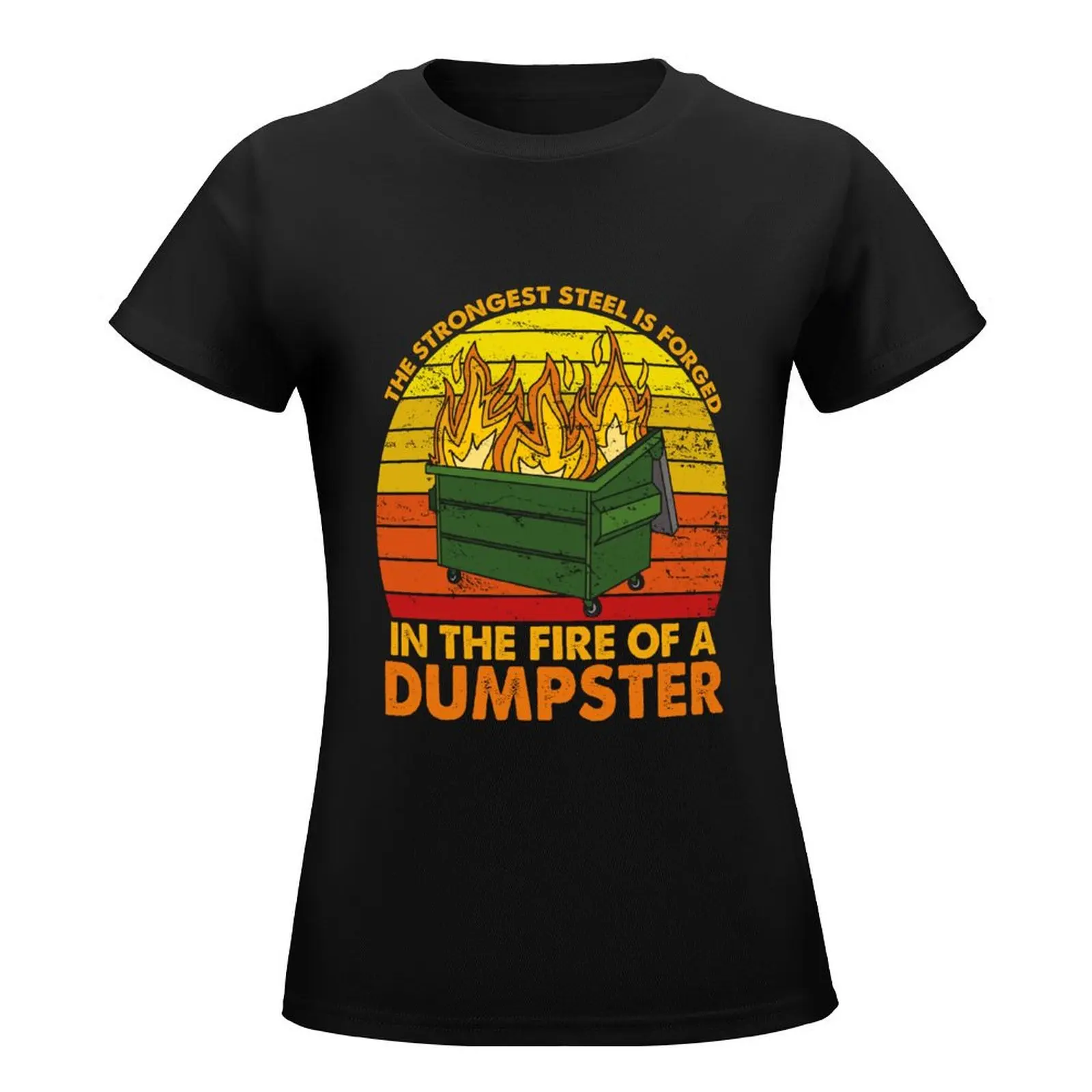 The Strongest Steel is Forged in the Fire of a Dumpster Fire, Funny Sarcastic Gift Dumpster Fire Costume T-Shirt