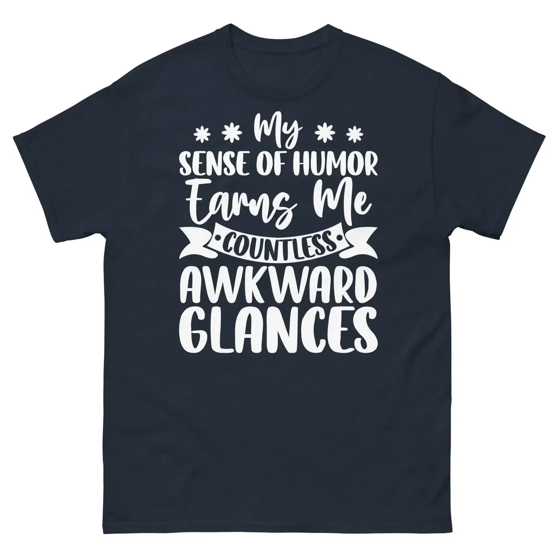 My Sense of Humor Earns Me Countless Awkward Glances Unisex Classic Tee