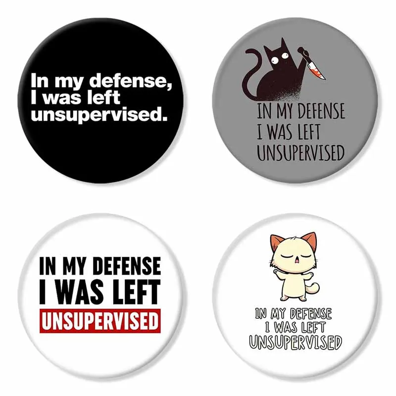 

In My Defense I Was Left Unsupervised Lapel Pin Tinplate Round Brooches Funny Animal Words Images Badge for Backpack Clothes Hat