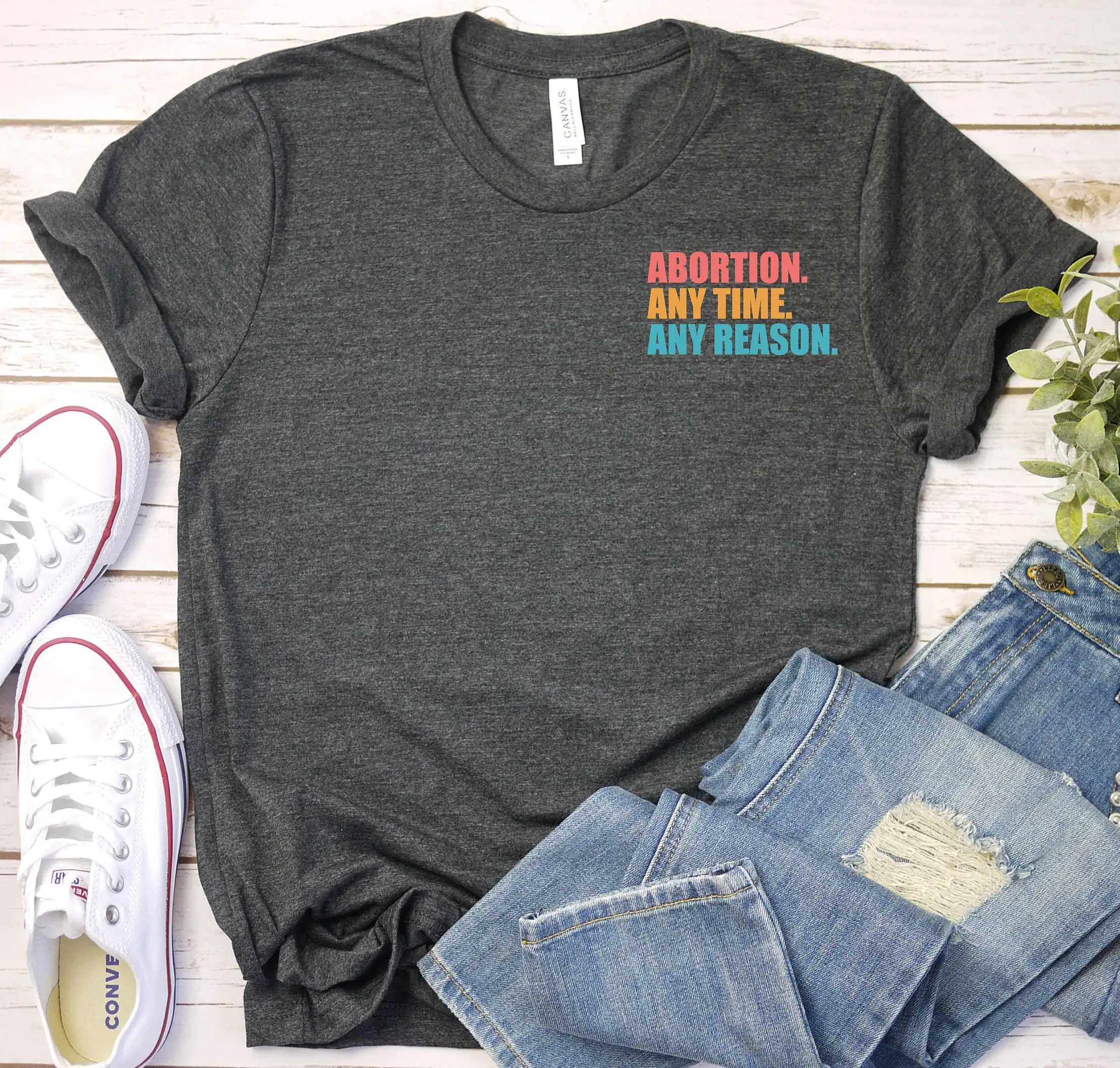 Abortion Any Time Reason Reproductive Rights T Shirt Feminist Smash The Patriarchy Girl Power Pro Choice