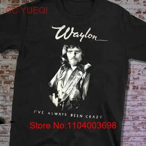 Funny New Waylon Jennings I Have Always Been Crazy T shirt