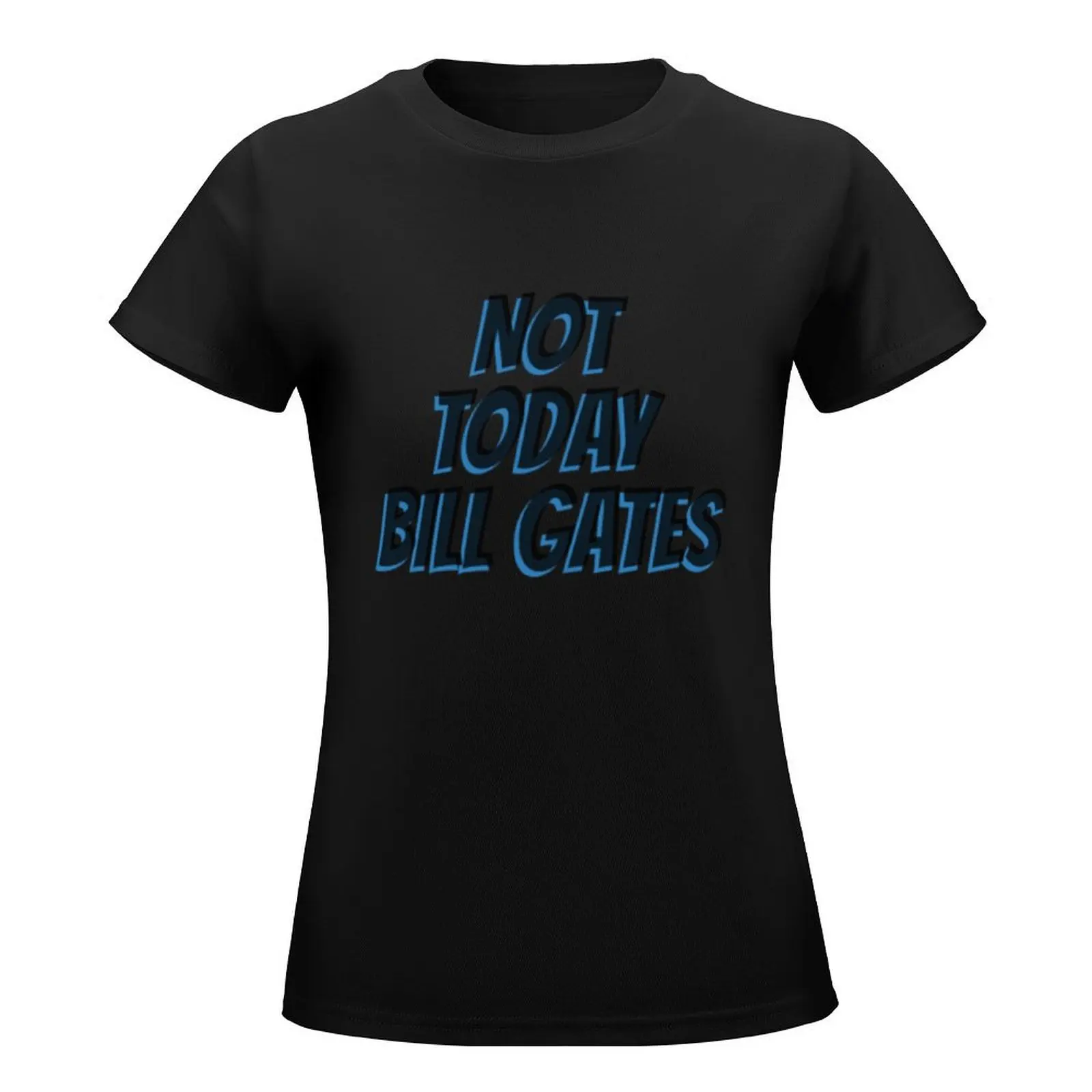 bill gates not today T-Shirt cute tops summer top cotton t shirts Women