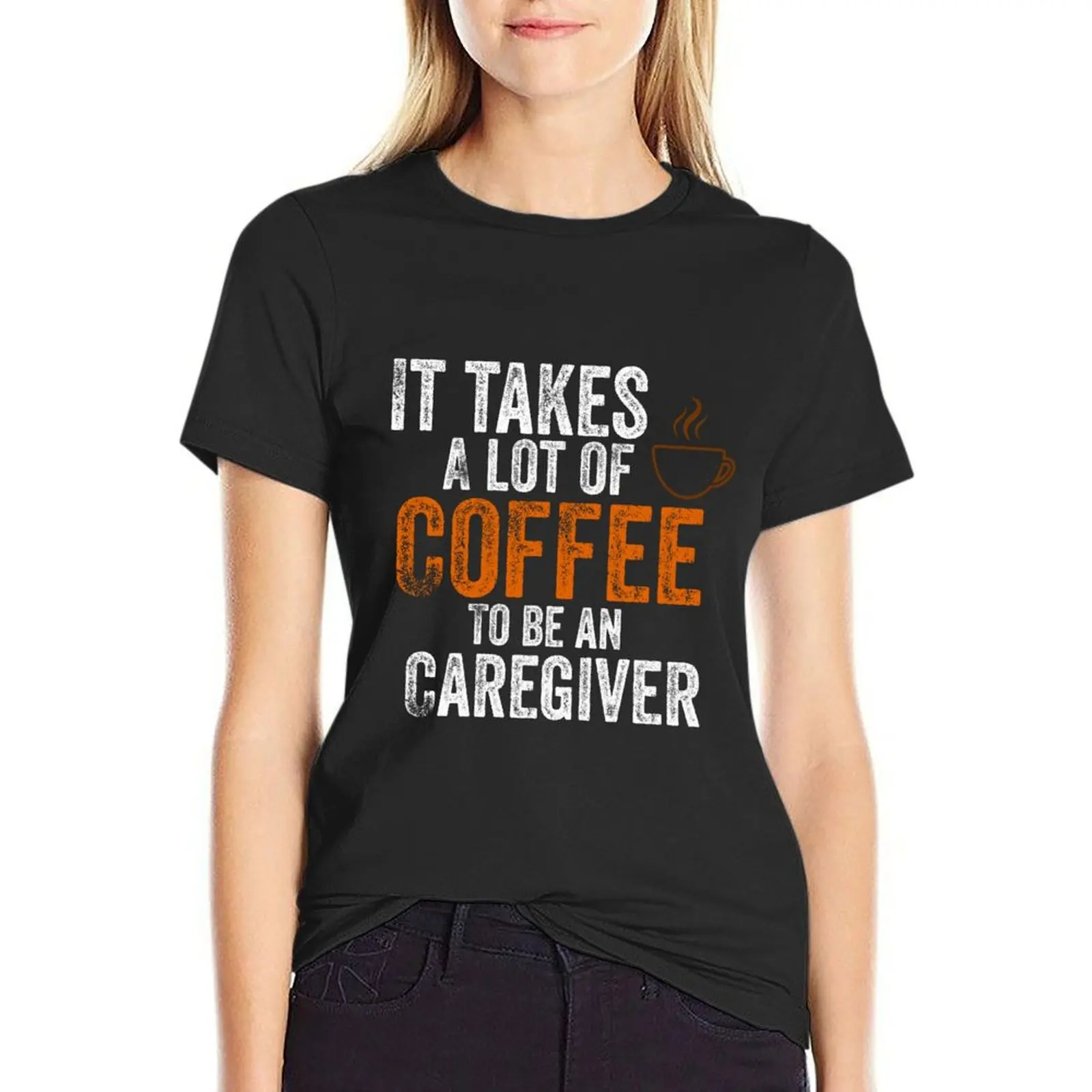 it takes a lot of coffee to be an caregiver T-Shirt aesthetic clothes graphics black t-shirts for Women