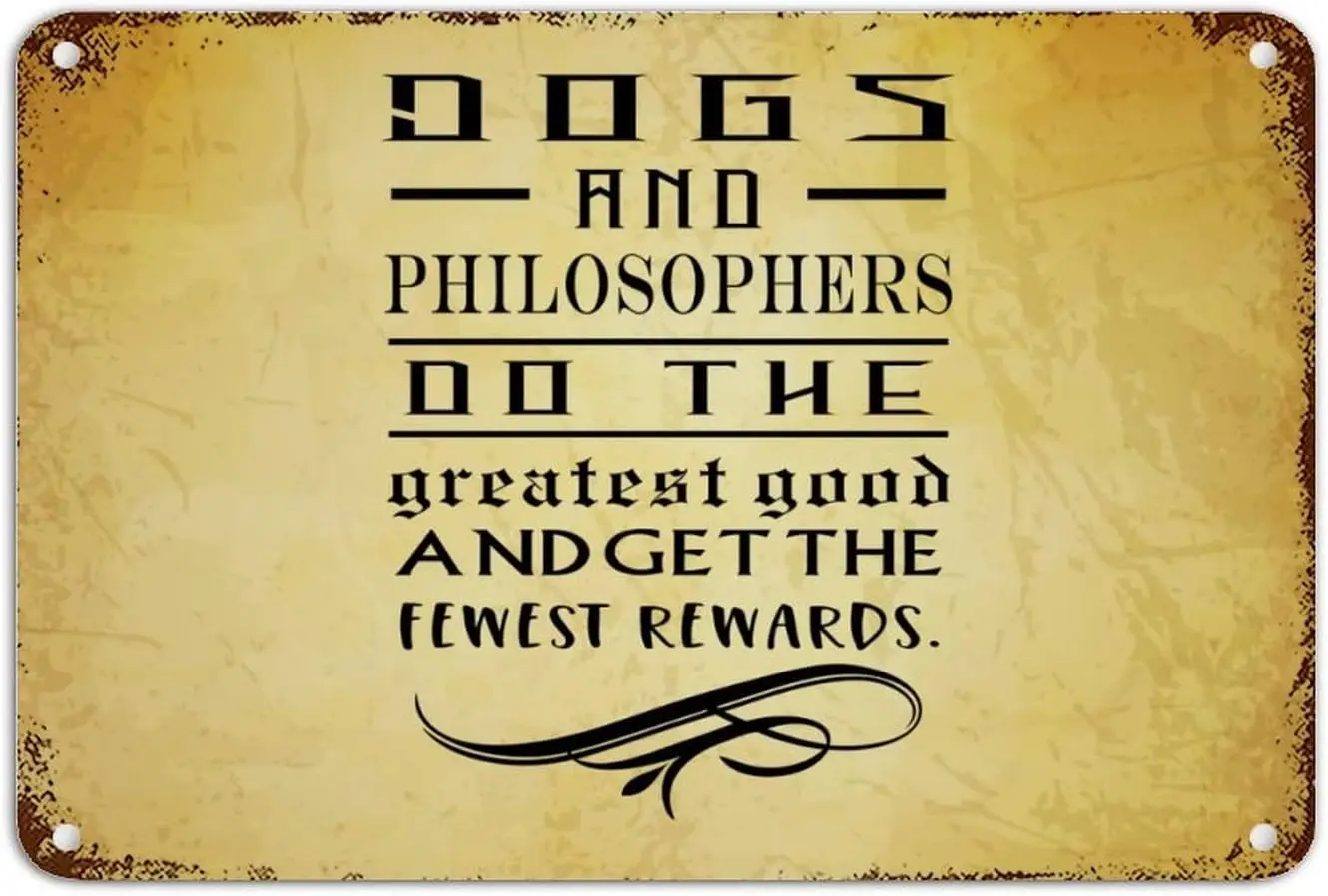 Scripture Verses Vintage Tin Sign Dogs and Philosophers Do The Greatest Good and Get The Fewest Rewards Aluminum Tin Sign 8x12in