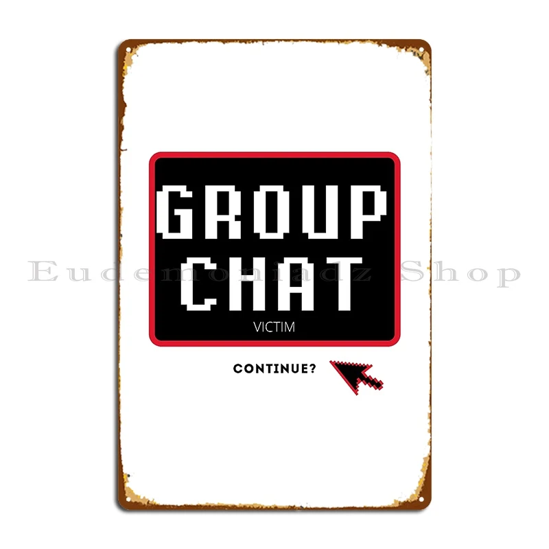 Group Chat Victim Metal Signs Customize Custom Wall Cave Bar Cinema Tin Sign Poster