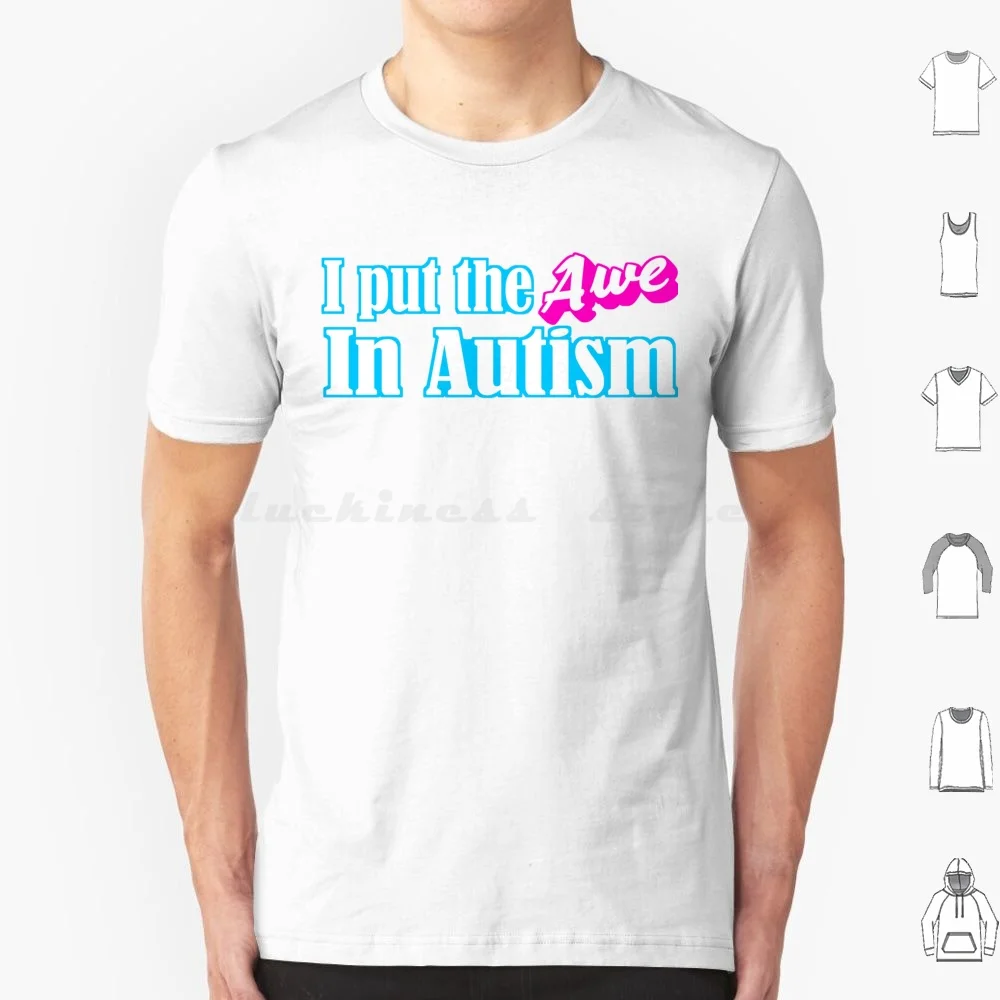 Put The Awe In Autism. T Shirt Men Women Kids 6xl Autism Autistic Aspergers Actually Autistic Autism Acceptance Neurodivergent