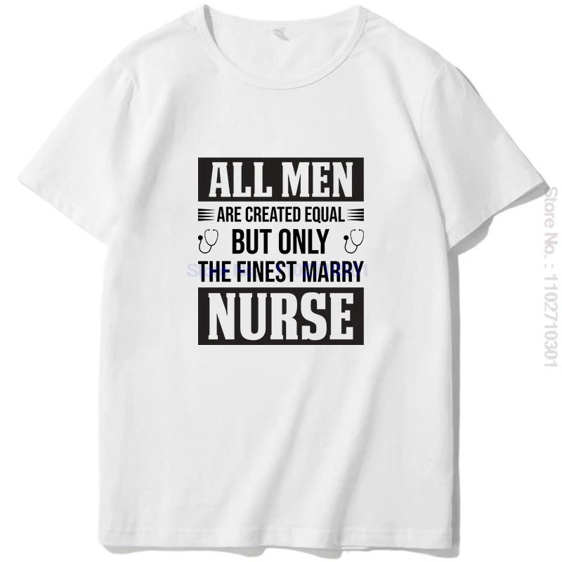 Summer New Shirts And T-Shirts All Men Are Created Equal But Only The Finest Marry Nurse Graphic T Shirts Mens Print T Shirt