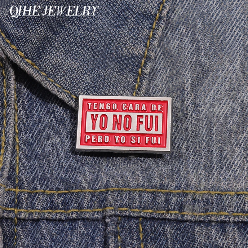 Tengo Cara De Yo No Fui Pero Yo Si Fui Brooch Enamel Pins Creative Text Quotes Brooches Lapel Badges Jewelry Gift for Friends