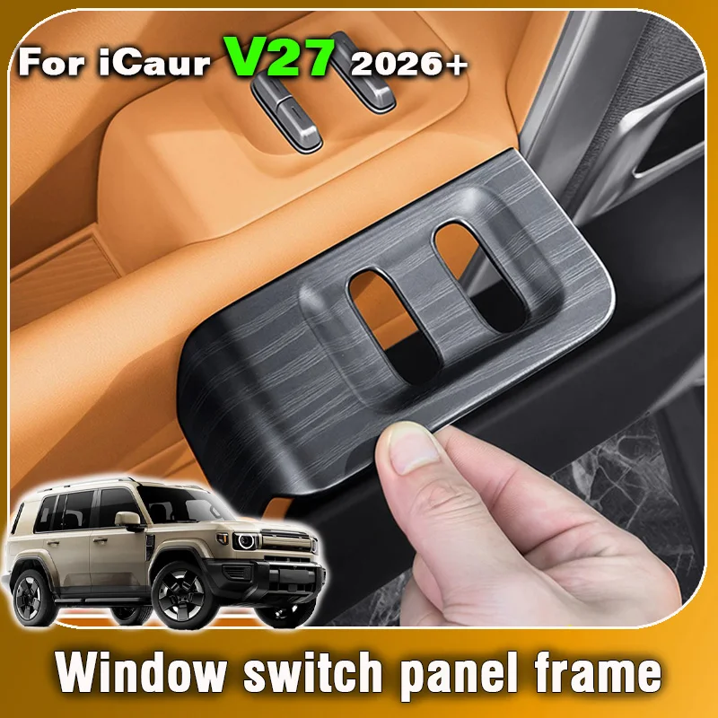 

For Chery iCar iCaur V27 V 27 2026 Car Window Switch Panel Trim Glass lift armrest panel Decorative frame accessories interior