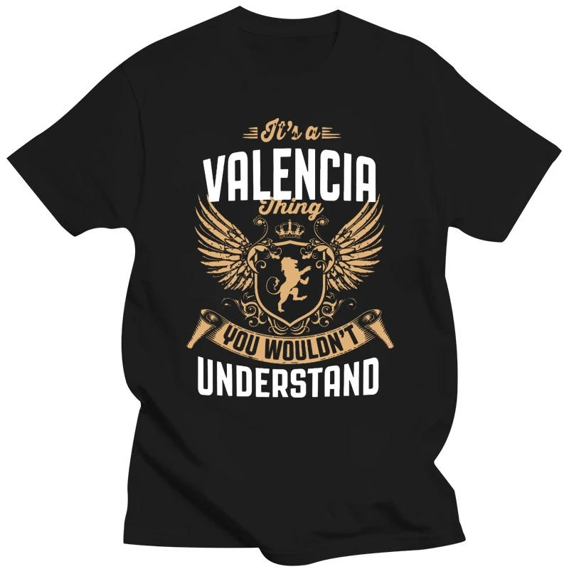 Men Funny T Shirt Fashion tshirt It's A Valencia Thing You Wouldn't Understand Women t-shirt