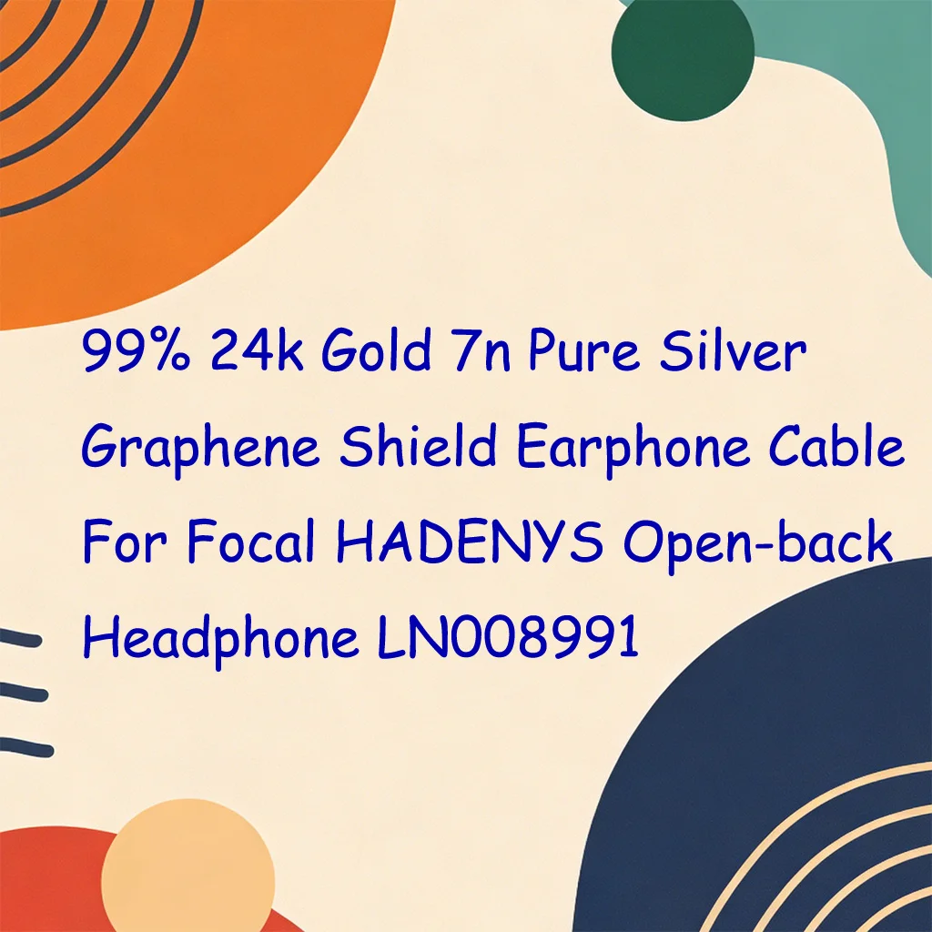 99% 24k Gold 7n Pure Silver Graphene Shield Earphone Cable For Focal HADENYS Open-back Headphone LN008991