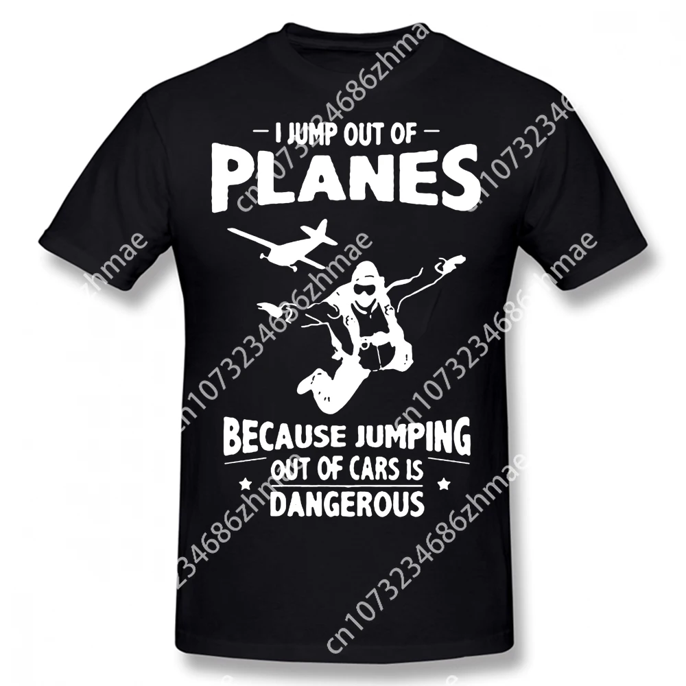 I Jump From Planes T-Shirts Jumping From Cars Is Dangerous Skydiving Funny Men's Harajuku Cotton Short Sleeves Graphic T Shirt