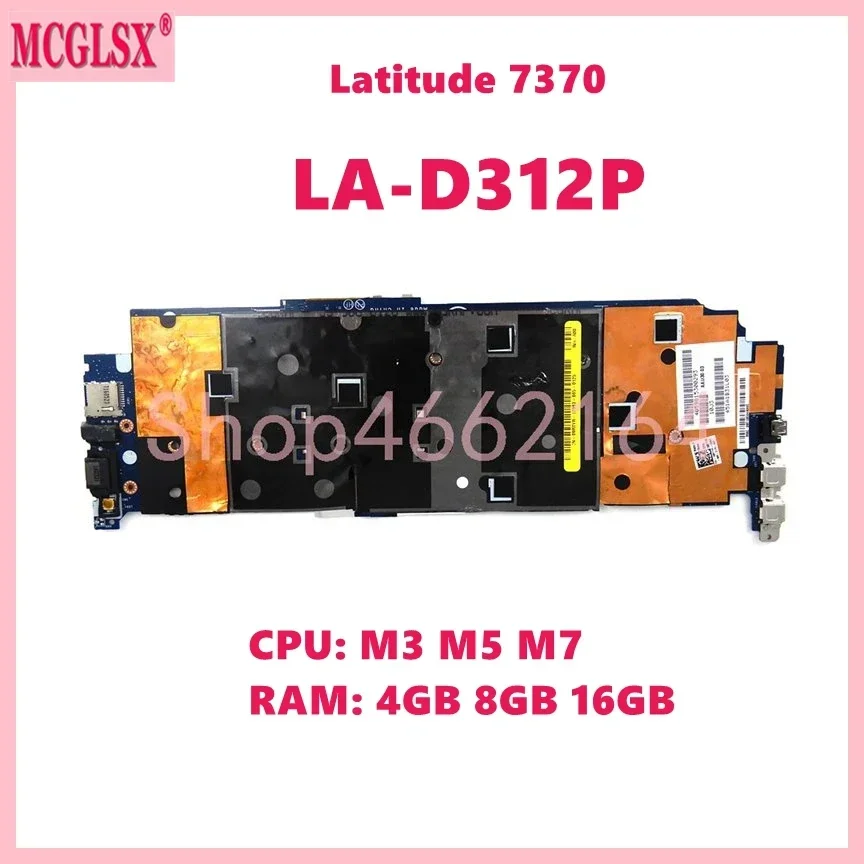 LA-D312P With M3-6Y30/M5-6Y54/M7-6Y75 CPU 4G/8G/16G-RAM Mainboard  For Dell Latitude 7370 Laptop Motherboard 100% Tested OK