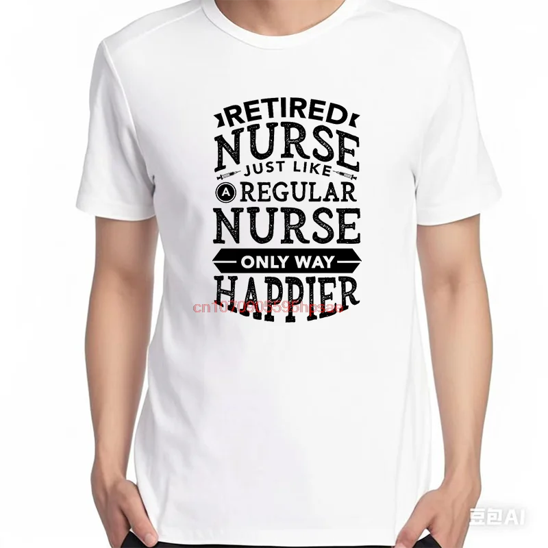 Unisex Cotton Fashion Print T-Shirt 'Retired Nurse' Graphic Design Just like a Doctor Nurse Happier Men's Clothing