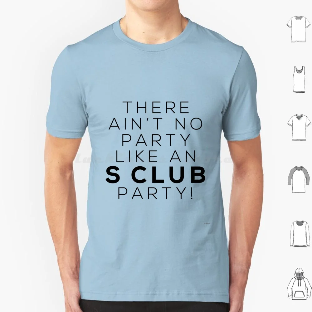 Ain'T No Party Like An S Club Party! ( Black Version ) T Shirt Big Size 100% Cotton S Club S Club 7 S Club Party Nostalgia 90S