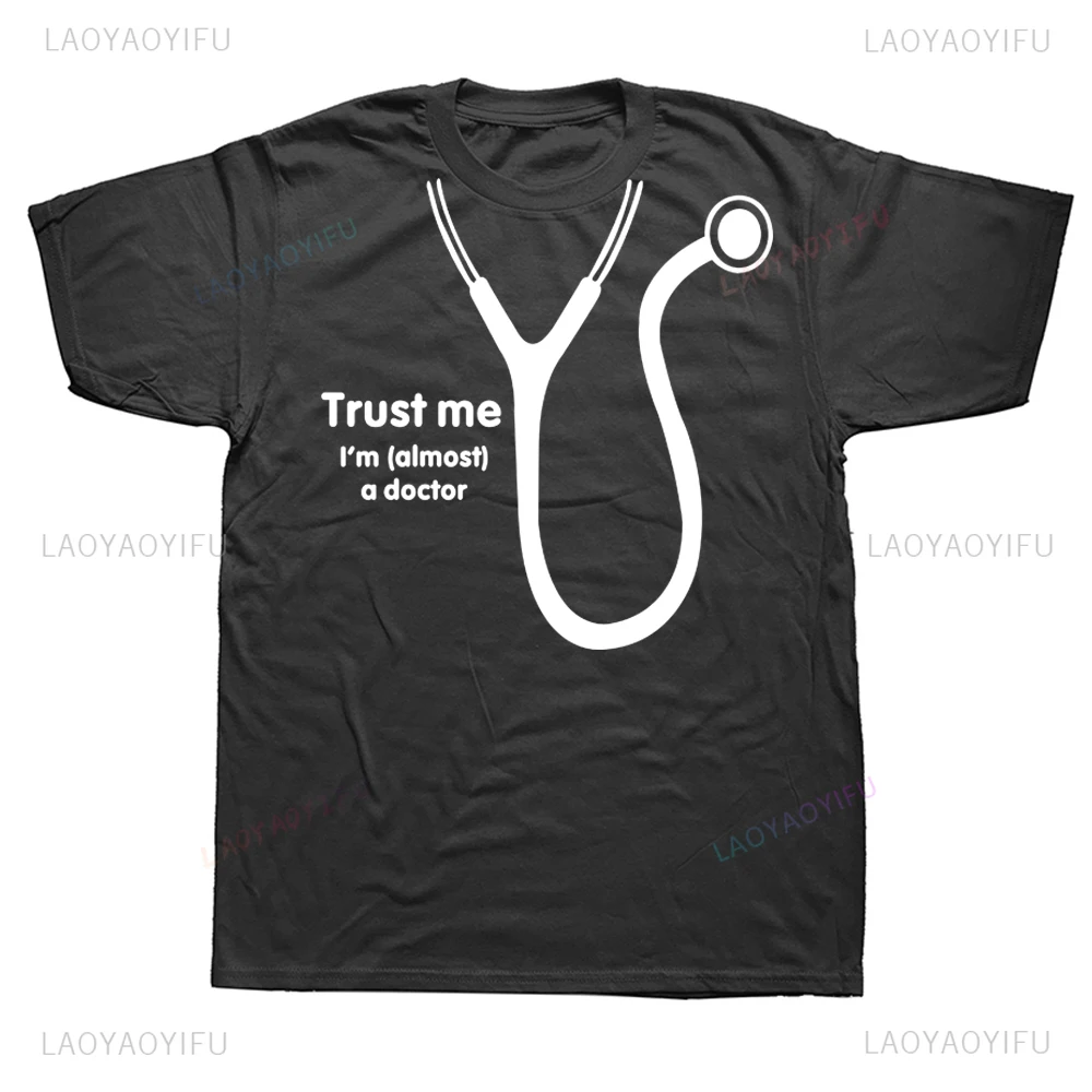 Trust Me I'm Almost A Doctor T Shirts Humor Graphic Printed Summer Medic Party T-Shirt Casual Fashion Loose Hip Hop Men Clothing