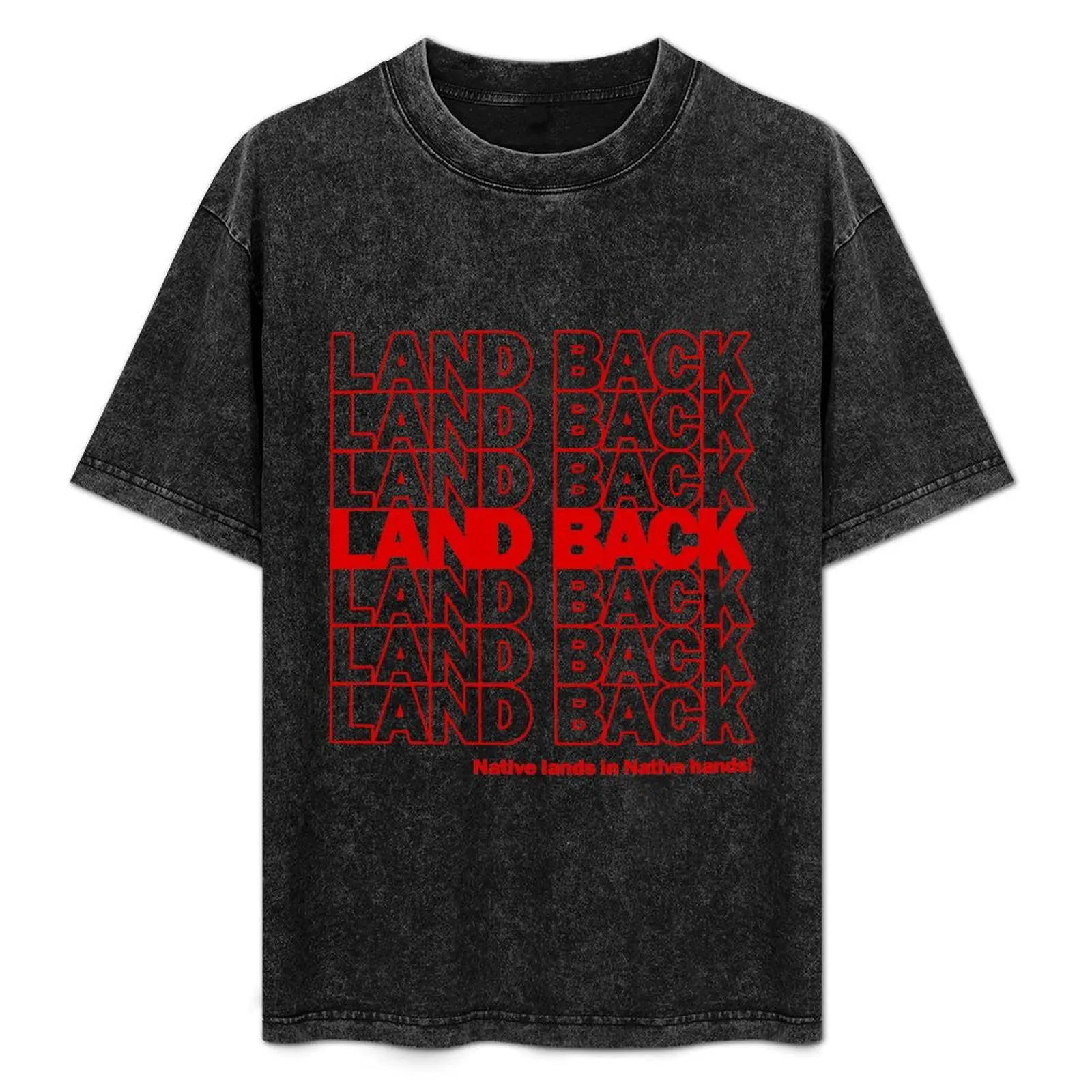 

Land Back - Native Lands in Native hands! T-Shirt man t shirt summer funny t shirts dark humor T-Shirt