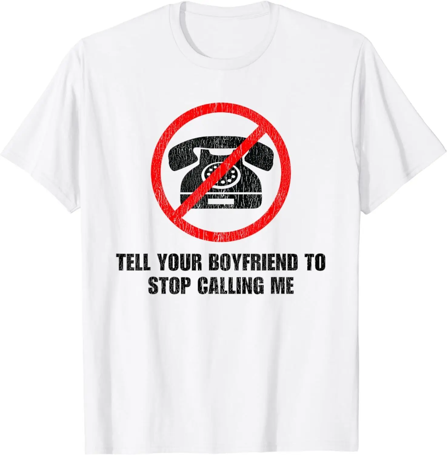 

Tell Your Boyfriend to Stop Calling Me Funny Sarcastic Humor T-Shirt S-3XL