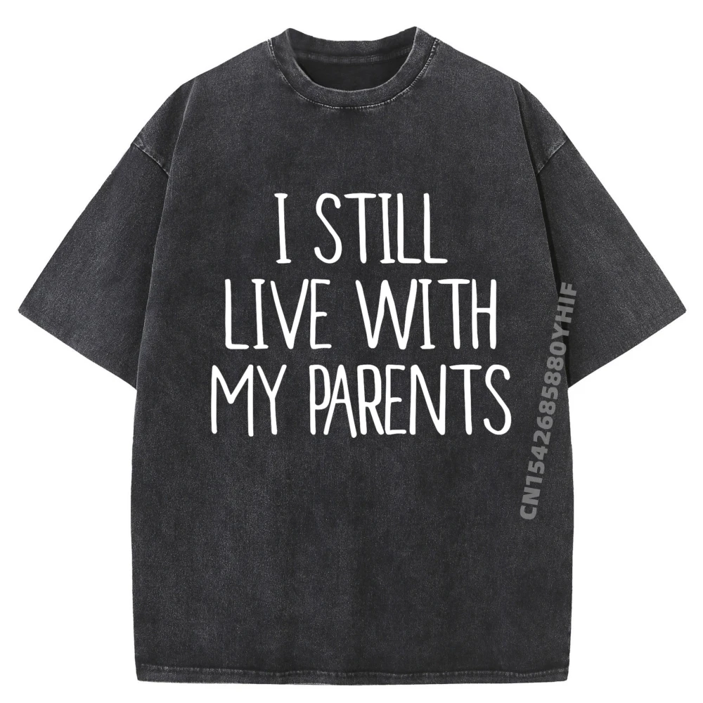 

Funny I Still Live With My Parents Funny T Shirts Men Women Unisex Washed Shirt Vaporwave Letter Printed Clothes