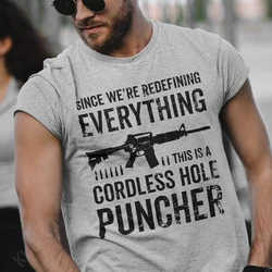 Mens Gun Print T-shirt Since We Are Redefining Everything Cordless Hole Puncher Men T-shirt Fashion Casual Tee Shirt Dad Gifts