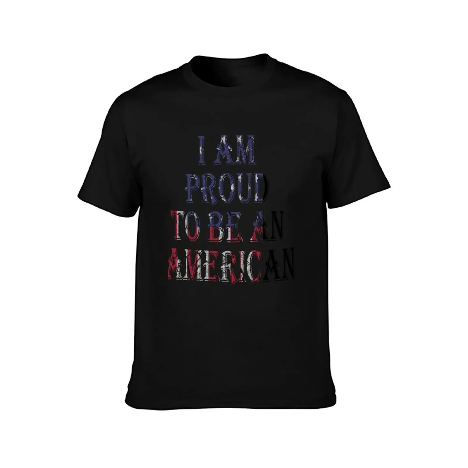 I AM PROUD TO BE AN AMERICAN T-Shirt summer clothes street wear tees kawaii clothes black t shirts for men