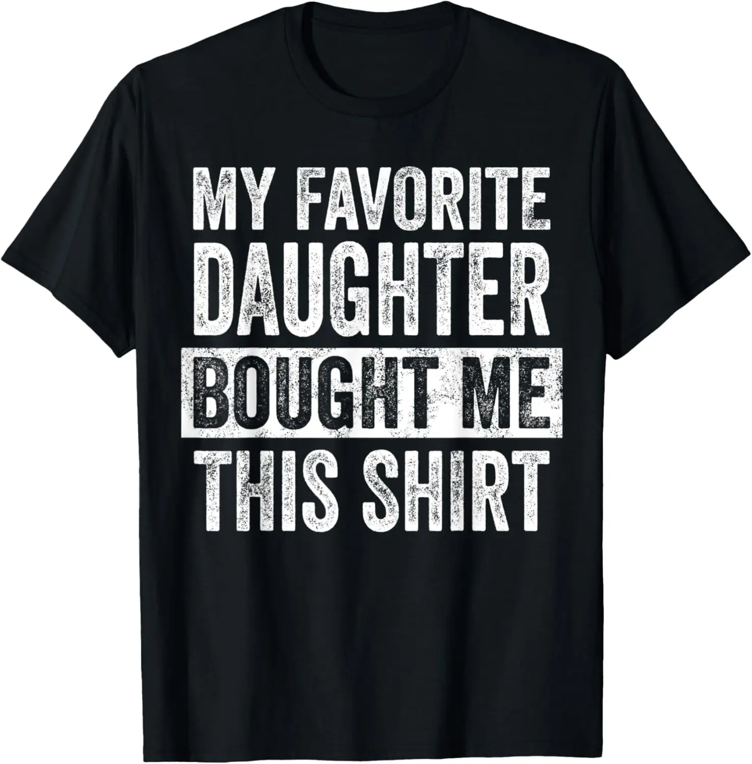 

Mens My Favorite Daughter Bought Me This Shirt | Funny Dad Gift T-Shirt