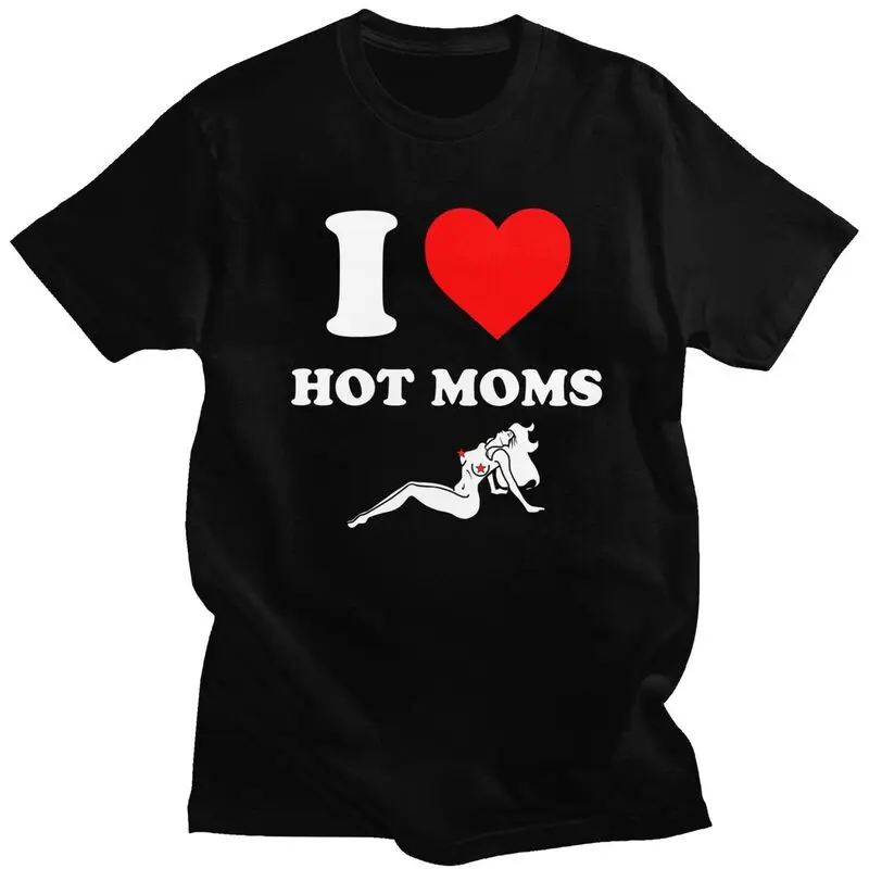 Custom I Love Hot Moms Tshirt for Men Short Sleeve Leisure T Shirt Cool T-shirts Slim Fit Pure Cotton Tees Gift Idea