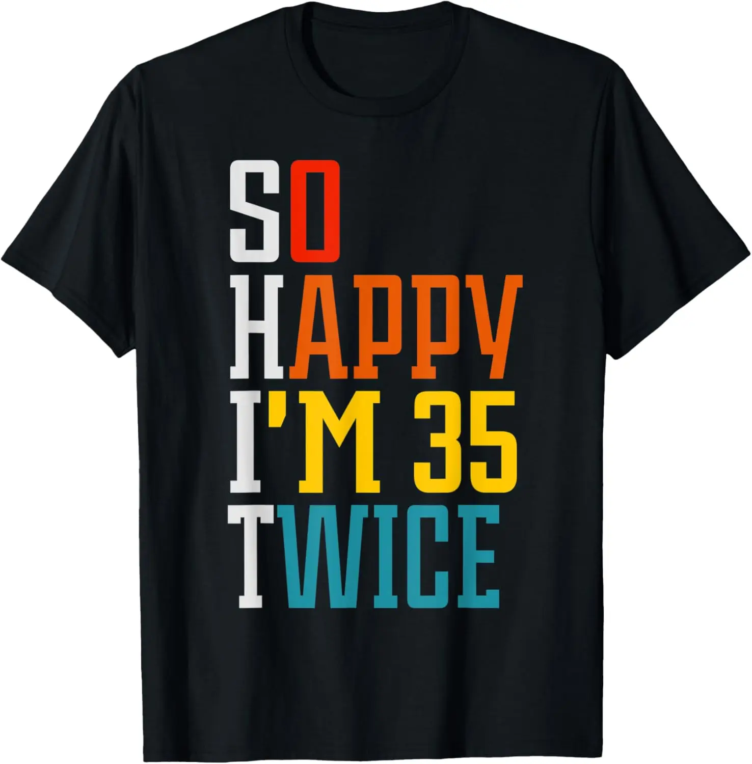 Funny 70th Birthday Tee So Happy I'm 35 Twice Birthday Humor T-Shirt