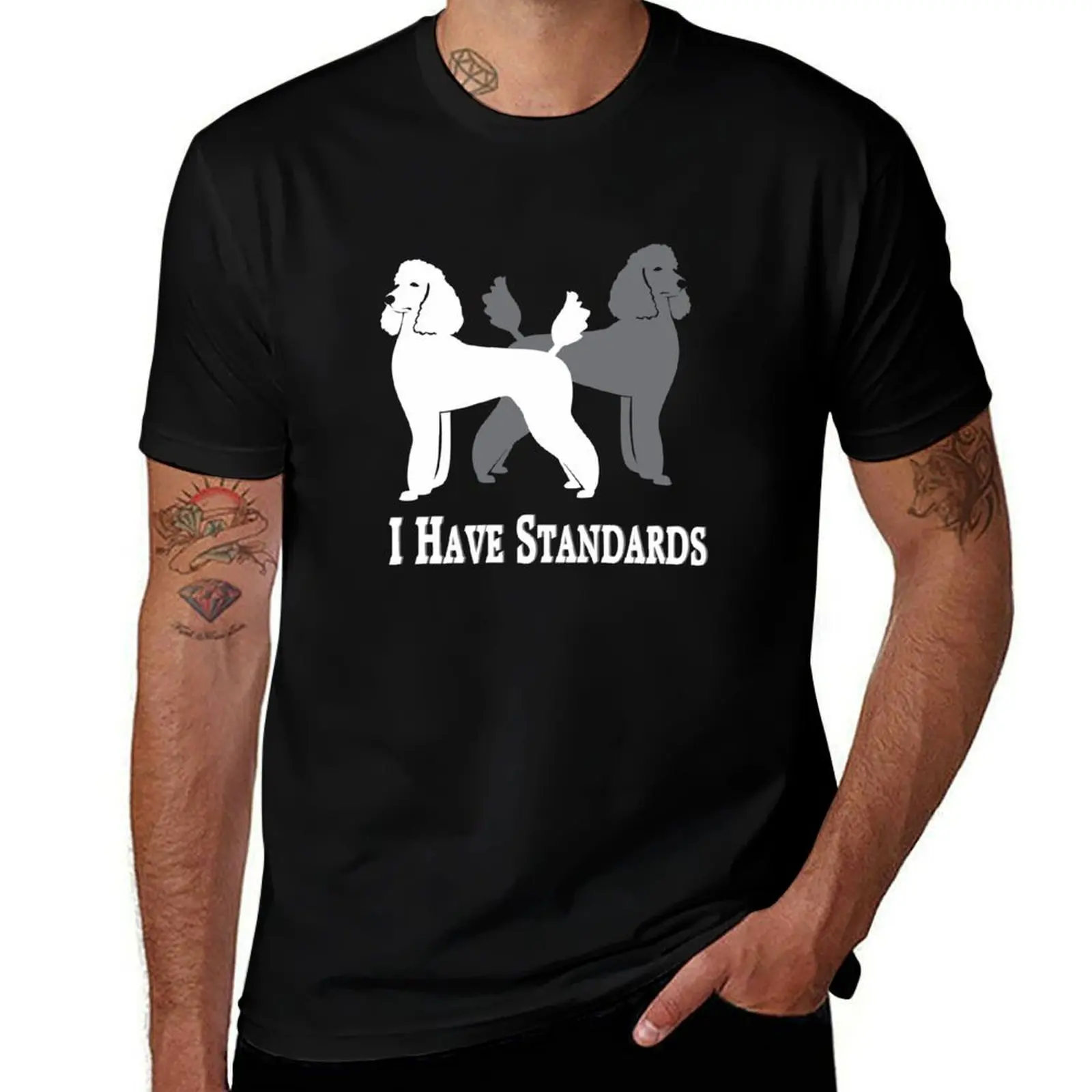

I Have Standards | Standard Poodles | NickerStickers on Redbubble T-Shirt g man t shirts for men man t shirts graphic T-Shirt