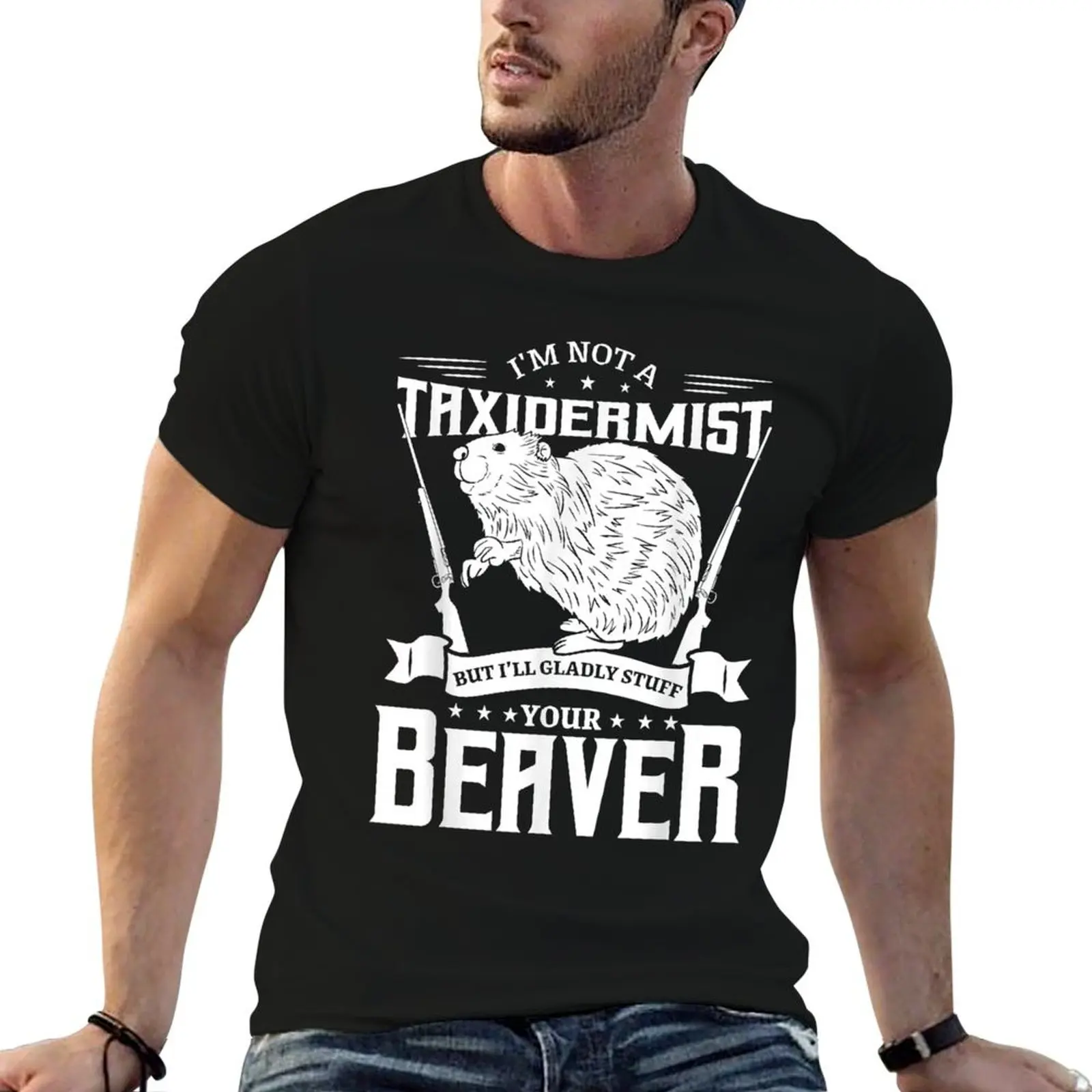 

T-Shirt Not for Beaver pack Riffle Taxidermist t man white I'm shirt shirts Hunter man A for Hunting t