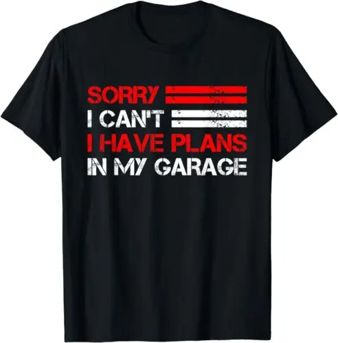 

Sorry I Can't I Have Plans In My Garage Gift Idea Tee T-Shirt S-5XL