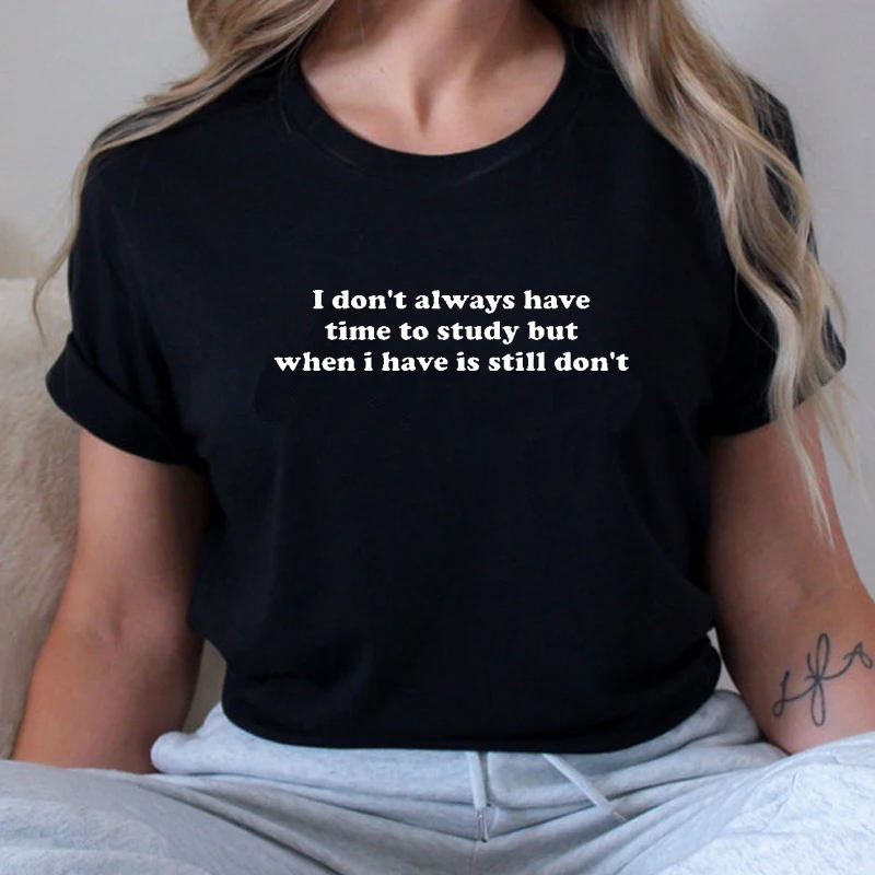 I Don't Always Have Time To Study But When I Do I Still Don't Women T Shirts Cotton Meme Saying Graphic Tee Aesthetic T-shirt