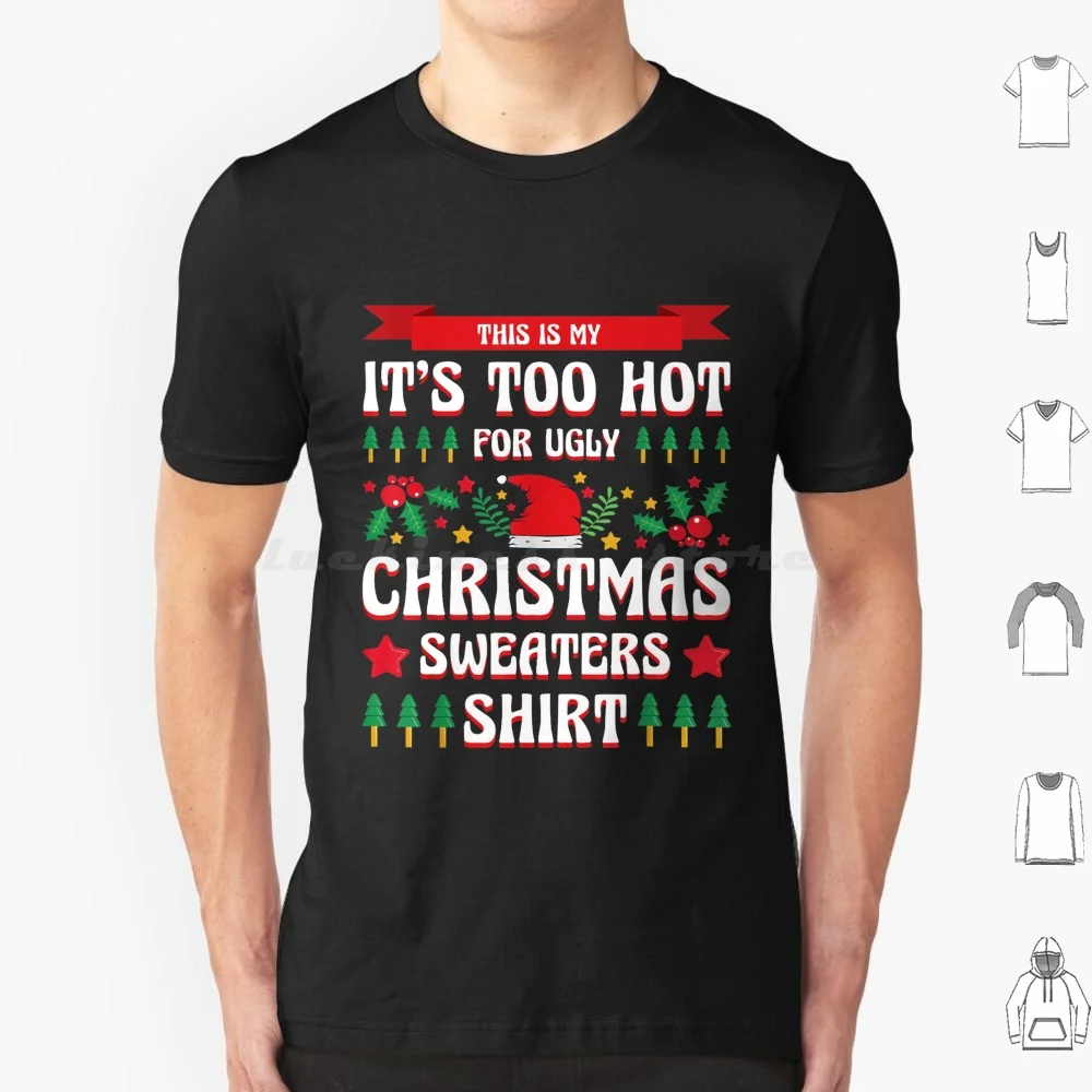 This Is My It's Too Hot For Ugly Christmas Sweaters Xmas T Shirt Cotton Men Women DIY Print This Is My Its Too Hot For Ugly