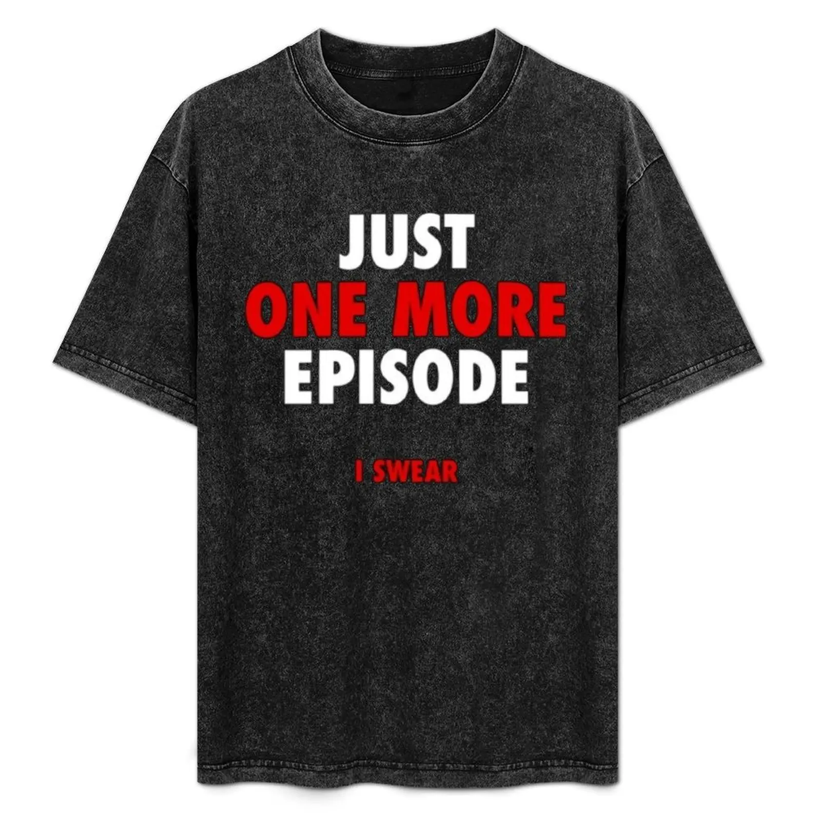 

Just one more episode T-Shirt Daily Casual Short Sleeve Tee Shirt