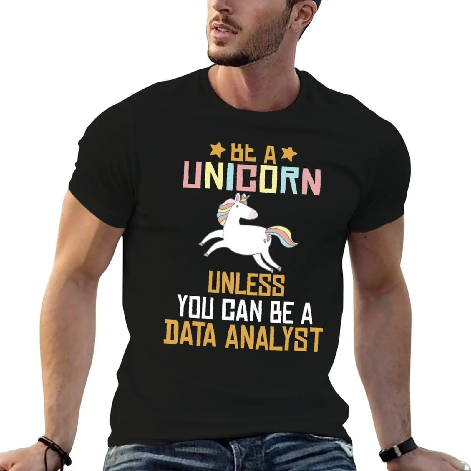 

Be a Unicorn unless you can be a data analyst ,unicorn gift T-Shirt man t shirts graphic man t shirt luxury T-Shirt