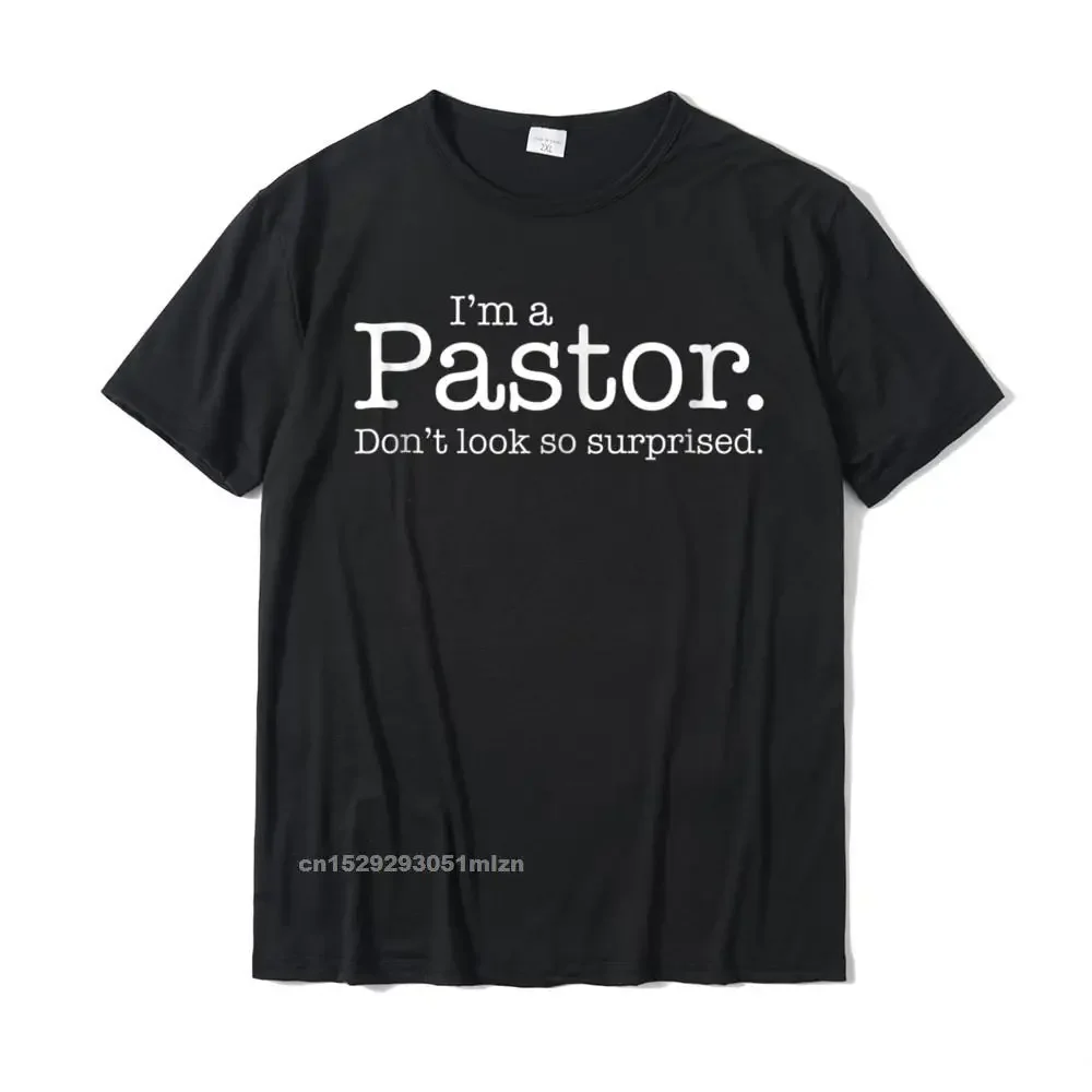 

Im A Pastor. Dont Look So Surprised. Quot Funny Gift Shirt Cotton Tops Tees Group Latest Casual T Shirt