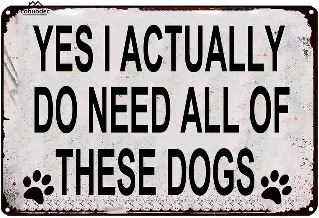 Oui, je suis vraiment en besoin de tous ces chiens – Plaque décorative pour amoureux des chiens, nouveauté en métal de qualité pour plaque de porte, plaque de maison, patio