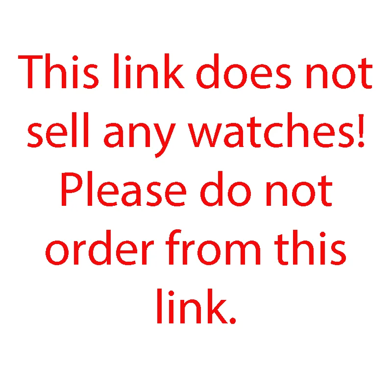 This link does not sell any watches! Please do not order from this link！