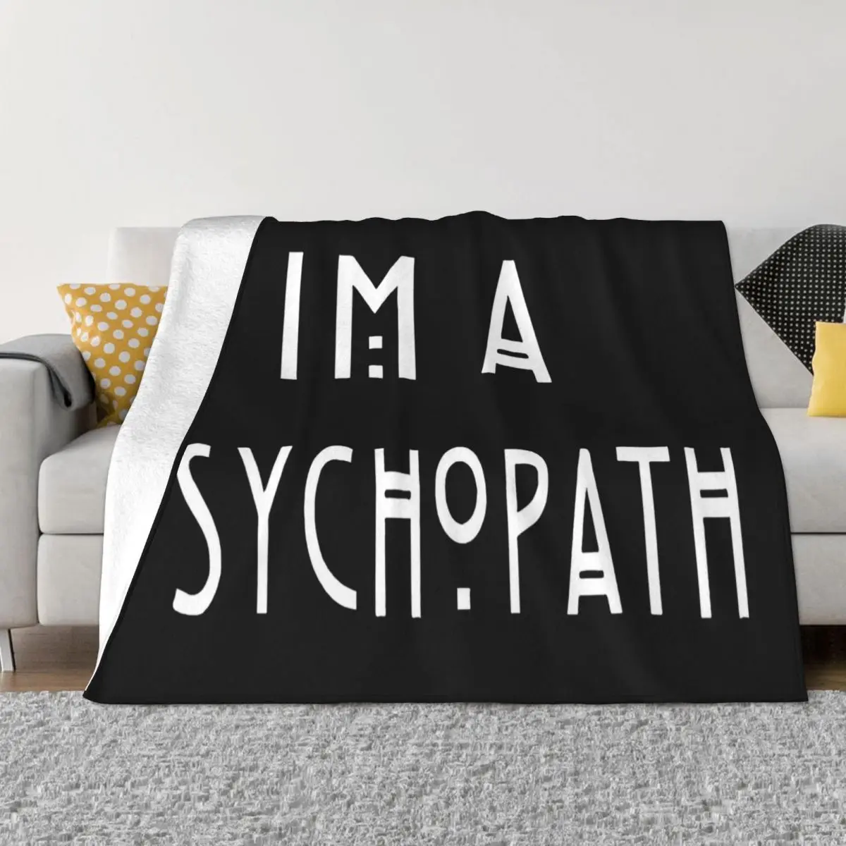 Im A Psychopath S Xxl Hommes Femmes Folle Insane Psycho Holiday Different Fitness Classic Plus Size Pride Game Throw Blanket