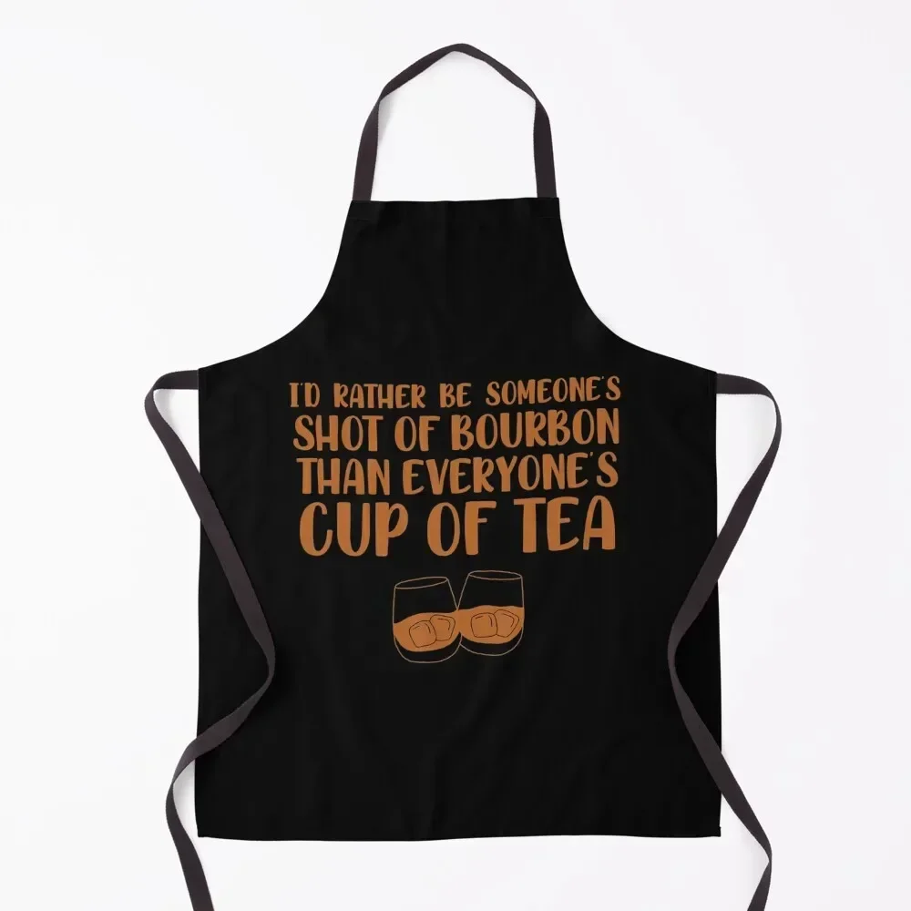 I’d rather be someone’s shot of bourbon than everyone’s cup of tea for whiskey enthusiasts Apron