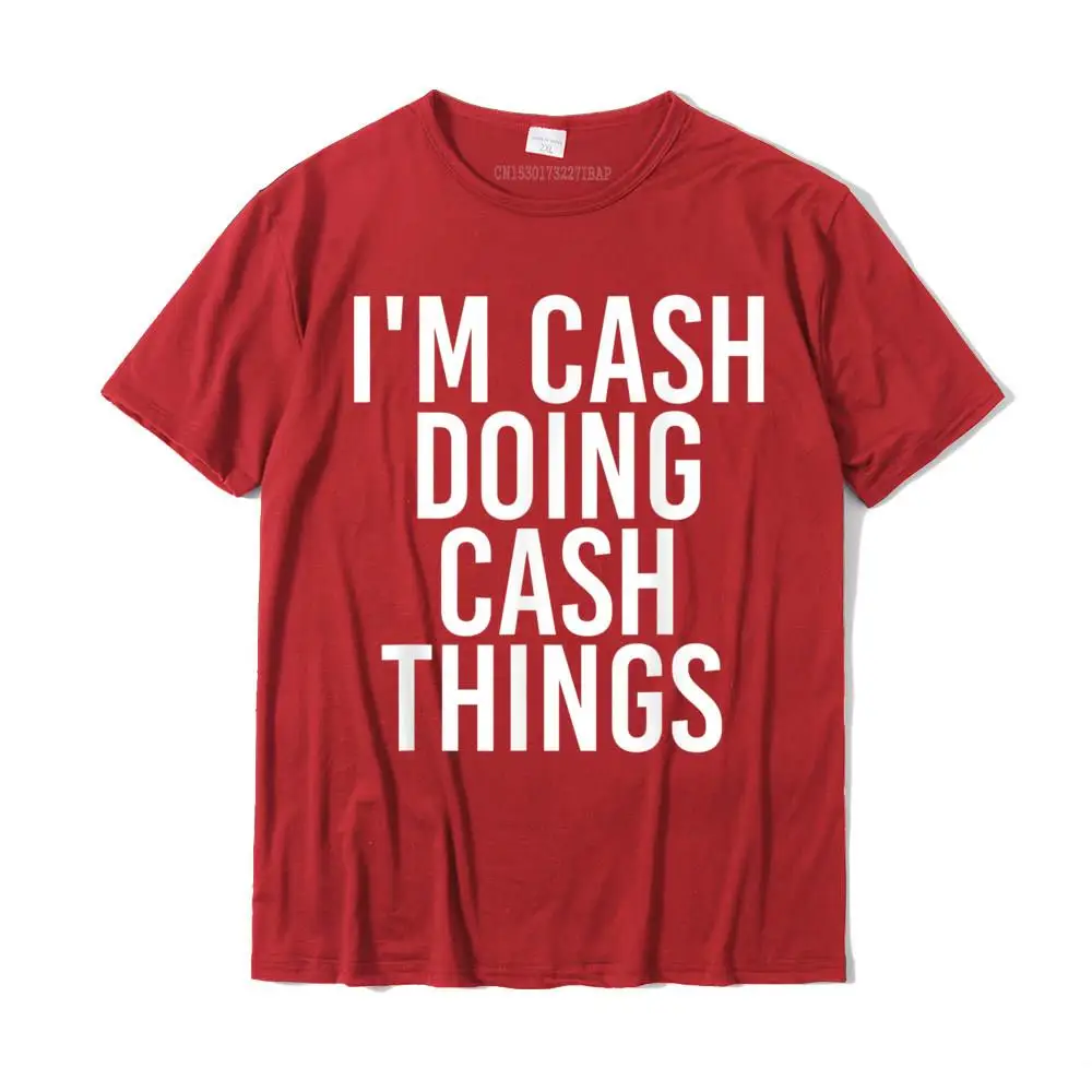 I'm CASH DOING CASH THINGS Name Funny Birthday Gift Idea T-Shirt Cotton Print Tees Latest Men's T Shirts Normal