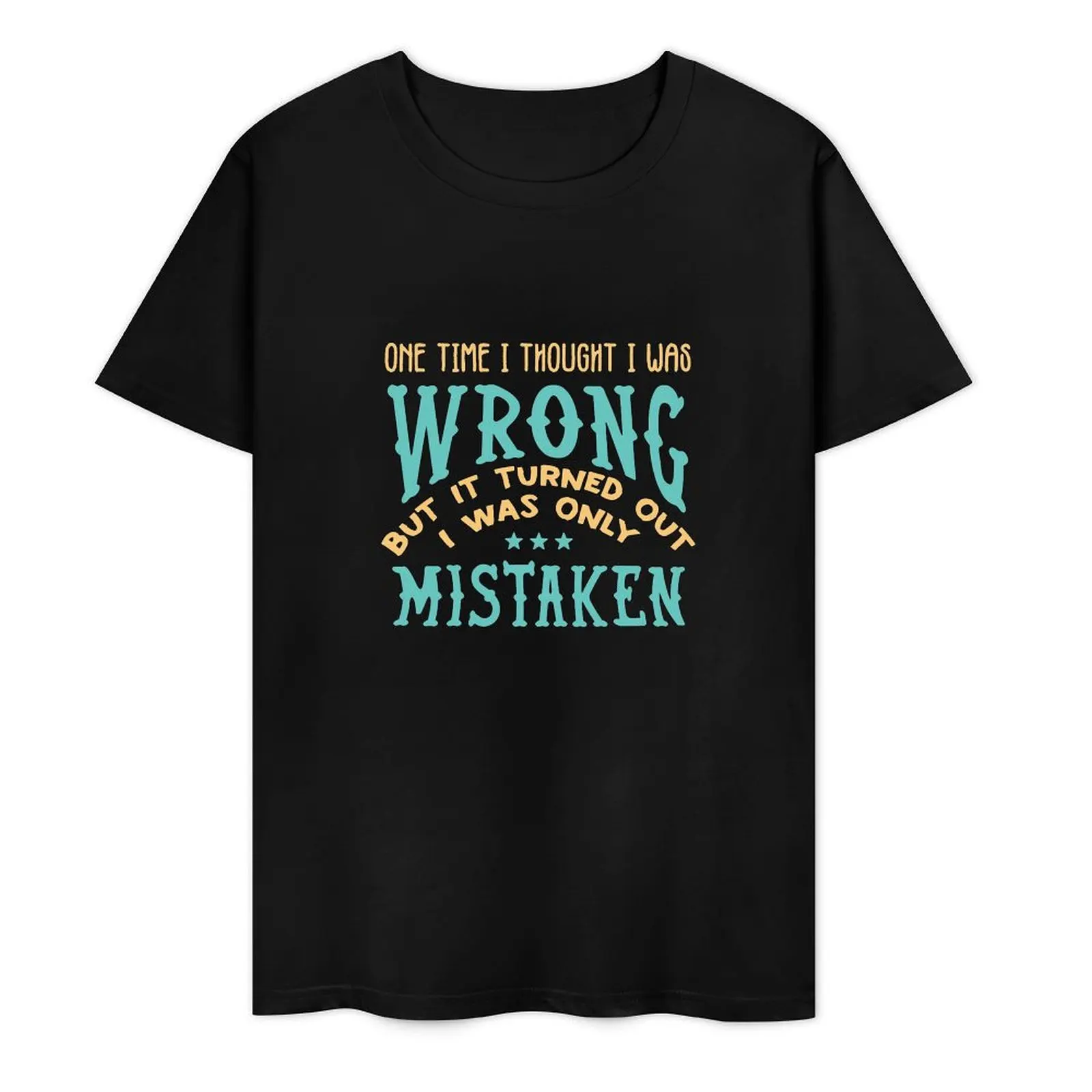 One Time I Thought I was Wrong, but it turned out I was only mistaken T-Shirt cotton graphic tees tops street wear shirts men