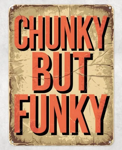 Chunky but Funky Funny Metal Poster Wall Tin Sign Man Cave Shed Home Plaque --Tin Sign