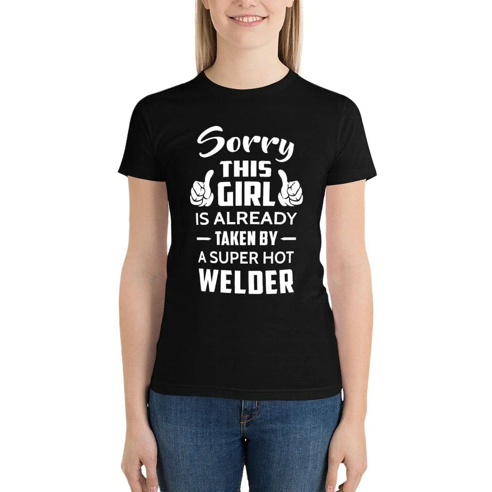 

Sorry This Girl Is Already Taken By A Super Hot Welder T-Shirt funny plus size tops new edition t shirts for Women