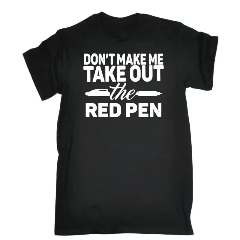 Teacher Dont Make Me Take Out The Red Pen Mens Funny Novelty T Shirt