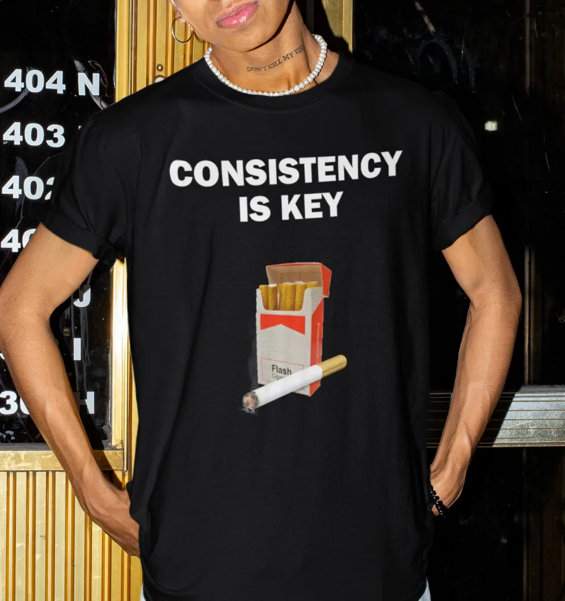 Consistency Is Key Funny T-Shirt For Men Smoking Shirt