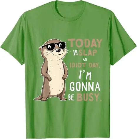 Today Is Slap An Idiot Day I'm Gonna Be Busy Funny Otter T-Shirt Women's Fashion Sarcastic Saying Tee Life Style Graphic Outfit