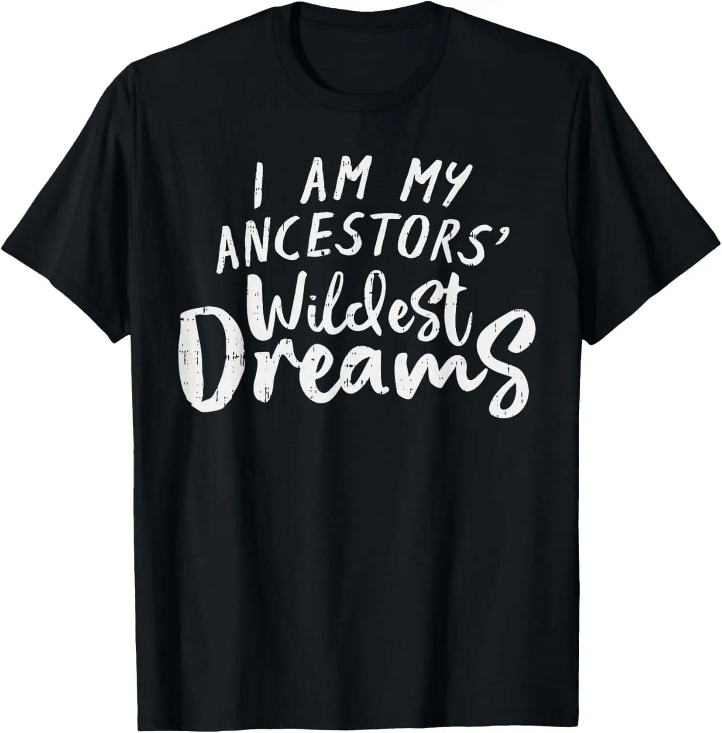 

I Am My Ancestors Wildest Dreams Shirt Black Pride Gift T-Shirt,100% cotton