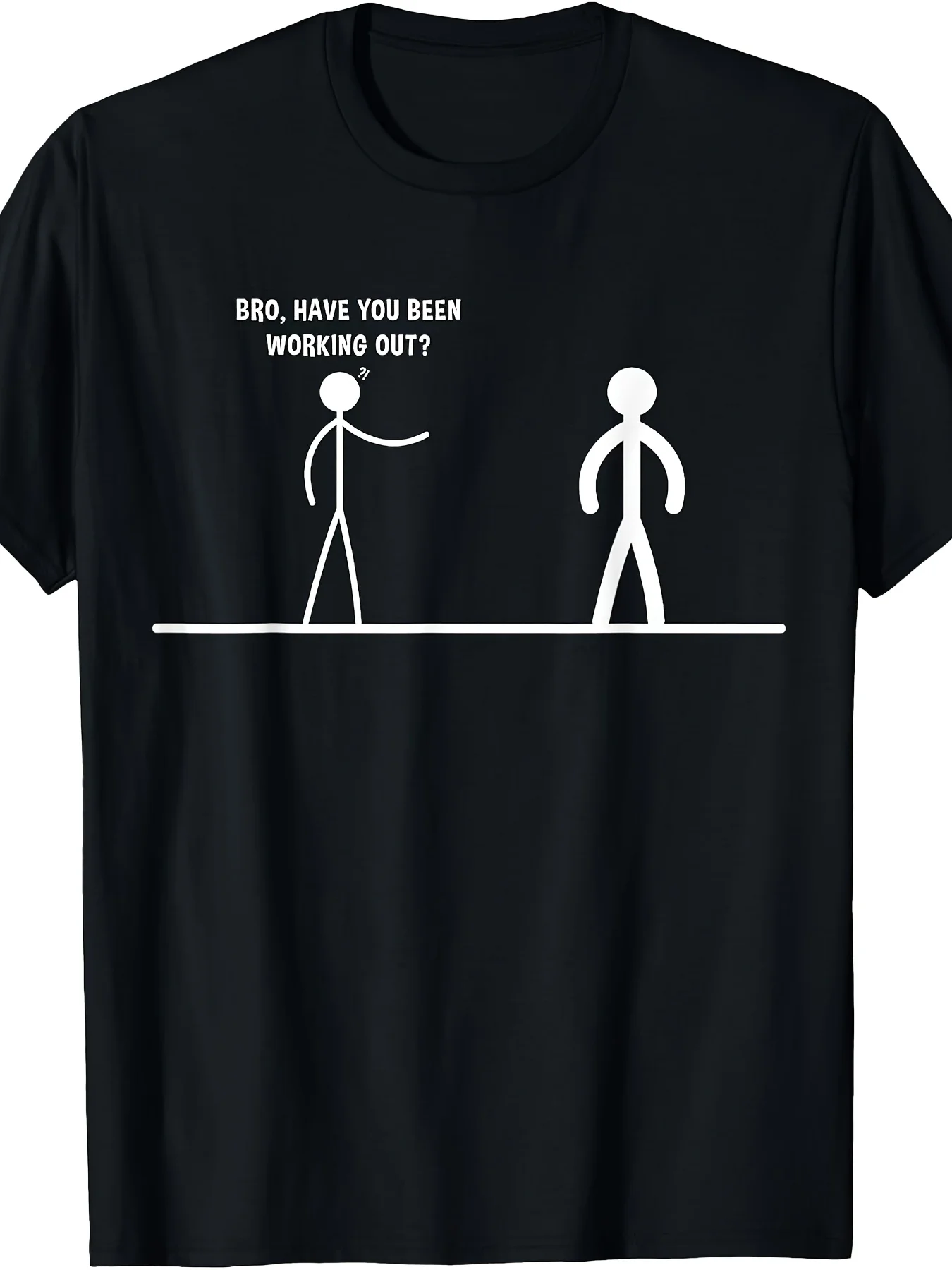Bro Have You Been Working Out Funny Stick Figures Gym Jokes TShirtRetro Casual Crew Neck Printed T-Shirt