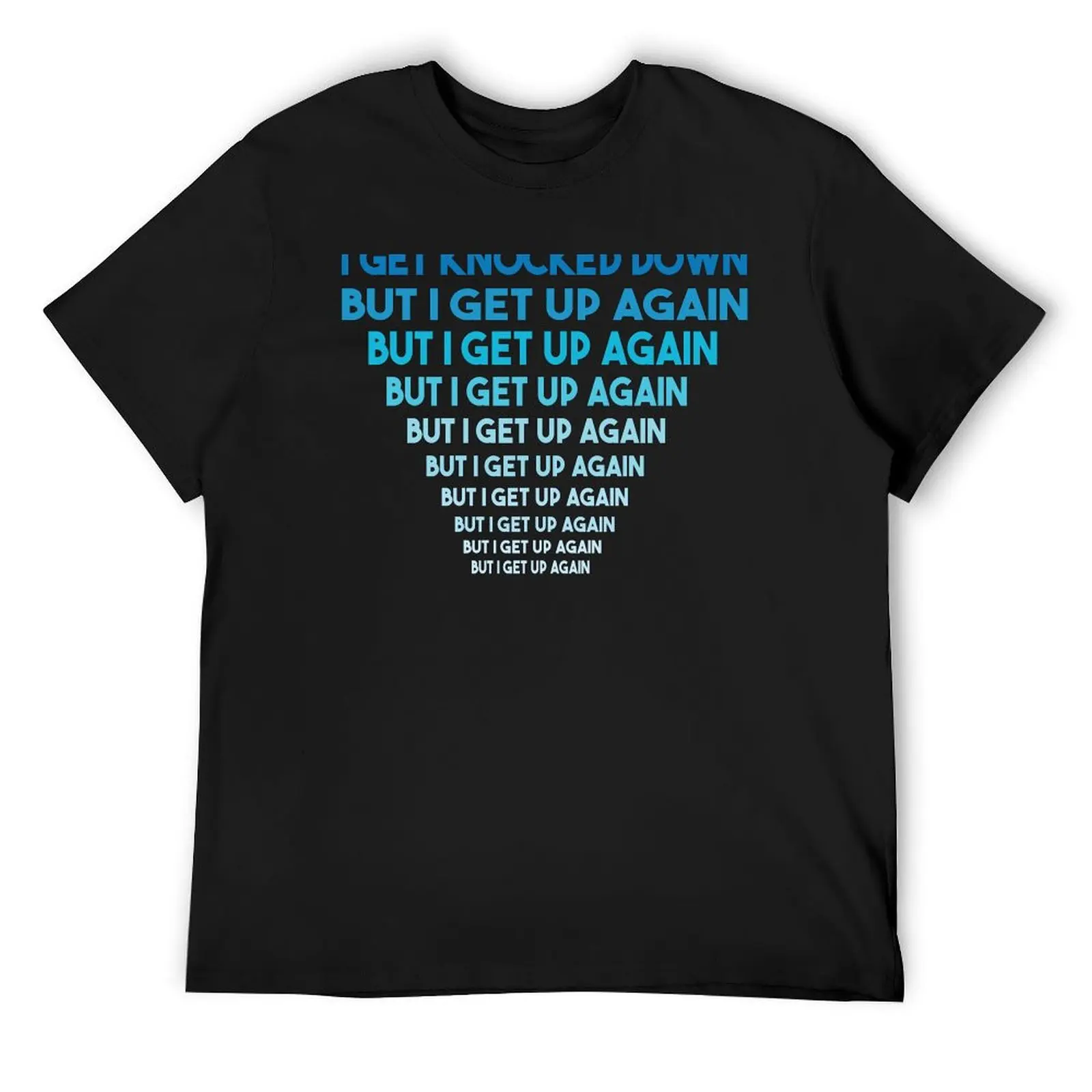 Copy of I Get Knocked Down But I Get Up Again T-Shirt anime tshirt customs design your own mens designer t shirt